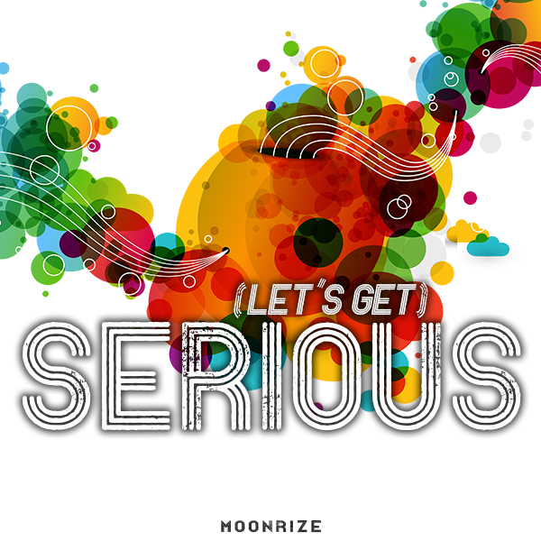 Moonrize '(Let's Get) Serious
